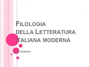 FILOLOGIA DELLA LETTERATURA ITALIANA MODERNA A A 20142015