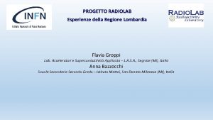 PROGETTO RADIOLAB Esperienze della Regione Lombardia Flavia Groppi