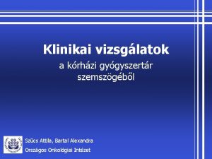 Klinikai vizsglatok a krhzi gygyszertr szemszgbl Szcs Attila