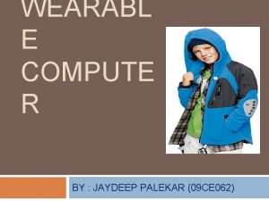 WEARABL E COMPUTE R BY JAYDEEP PALEKAR 09