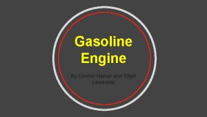 Gasoline Engine By Connor Namer and Elijah Lewerenz