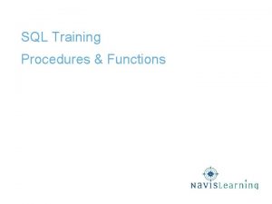 SQL Training Procedures Functions DB Procedures Functions Procedures