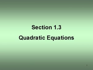 Section 1 3 Quadratic Equations 1 Quadratic Equations