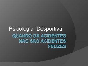 Psicologia Desportiva QUANDO OS ACIDENTES NO SO ACIDENTES