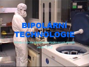 BIPOLRN TECHNOLOGIE Princip a vroba bipolrnch integrovanch obvod