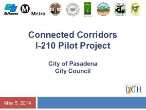 Connected Corridors I210 Pilot Project City of Pasadena