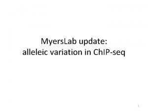 Myers Lab update alleleic variation in Ch IPseq