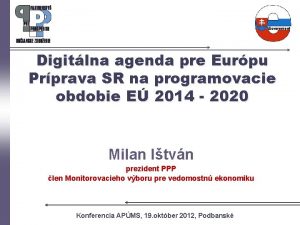 Digitlna agenda pre Eurpu Prprava SR na programovacie