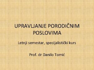 UPRAVLJANJE PORODINIM POSLOVIMA Letnji semestar specijalistiki kurs Prof