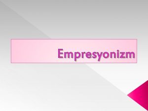 Empresyonizm Empresyonizm dier ad izlenimcilik 19 yzylda Fransada