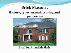 Brick Masonry History types manufacturing and properties Prof