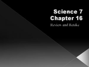 Science 7 Chapter 16 Review and Retake What