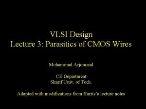 VLSI Design Lecture 3 Parasitics of CMOS Wires