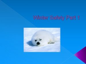 Winter Safety Part 1 WARNING Winter is here