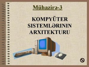 Mhazir3 KOMPYTER SISTEMLRININ ARXITEKTURU Mhazir3 Hcumlara mruz qala