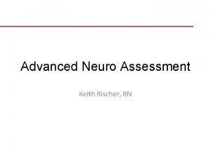 Advanced Neuro Assessment Keith Rischer RN Stroke Recognition