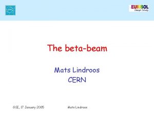 The betabeam Mats Lindroos CERN GSI 17 January