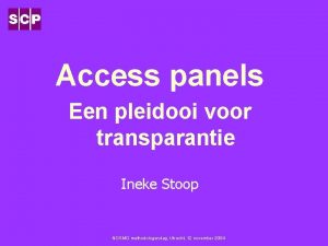 Access panels Een pleidooi voor transparantie Ineke Stoop