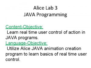 Alice Lab 3 JAVA Programming ContentObjective Learn real