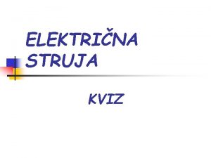 ELEKTRINA STRUJA KVIZ 1 Elektriki pozitivno tijelo ima