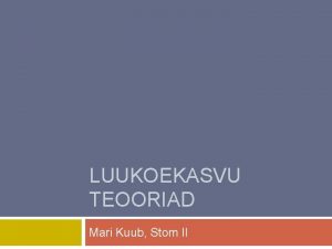 LUUKOEKASVU TEOORIAD Mari Kuub Stom II Luukude Toimub