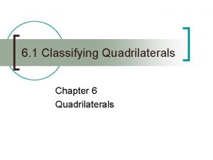6 1 Classifying Quadrilaterals Chapter 6 Quadrilaterals 6
