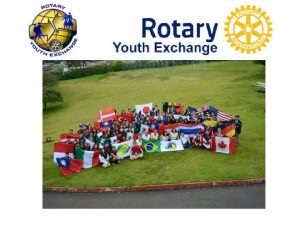 Rotary Youth Exchange is Rotary International Student Exchange