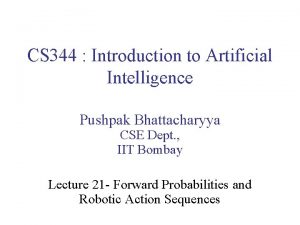 CS 344 Introduction to Artificial Intelligence Pushpak Bhattacharyya