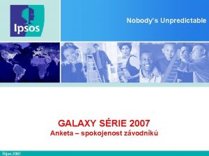 Nobodys Unpredictable Ipsos Tambor GALAXY SRIE 2007 Anketa