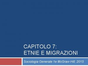 CAPITOLO 7 ETNIE E MIGRAZIONI Sociologia Generale 1