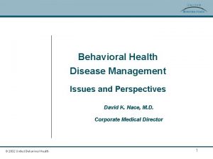 Behavioral Health Disease Management Issues and Perspectives David