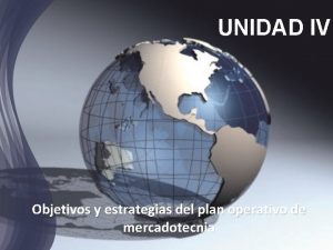 UNIDAD IV Objetivos y estrategias del plan operativo