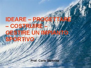 IDEARE PROGETTARE COSTRUIRE GESTIRE UN IMPIANTO SPORTIVO Prof