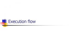 Execution flow What is execution flow n n