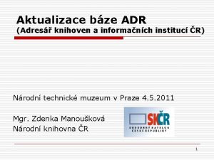 Aktualizace bze ADR Adres knihoven a informanch instituc