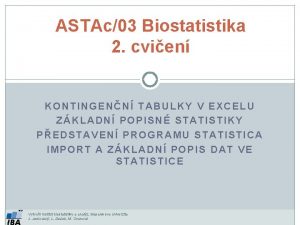 ASTAc03 Biostatistika 2 cvien KONTINGENN TABULKY V EXCELU