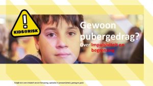 Gewoon pubergedrag Over Impulsiviteit en begrenzing Kidsrisk is