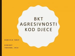 BKT AGRESIVNOSTI KOD DJECE DANIJELA TOKI HUBIKOT TRAVANJ