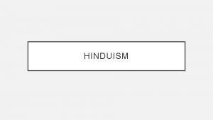HINDUISM List three things related to Hinduism that