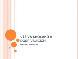 VIVA KOLK A DOSPVAJCCH Veronika Bezkov OPAKOVN Konzistence