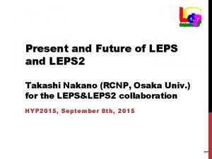 Present and Future of LEPS and LEPS 2