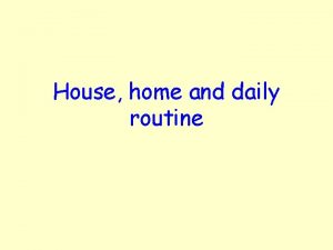 House home and daily routine 1 Dnde vives