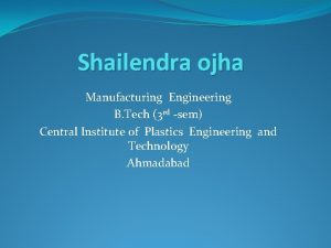 Shailendra ojha Manufacturing Engineering B Tech 3 rd