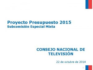 Proyecto Presupuesto 2015 Subcomisin Especial Mixta CONSEJO NACIONAL