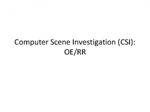 Computer Scene Investigation CSI OERR Crime Scene Inpatient