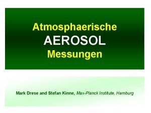 Atmosphaerische AEROSOL Messungen Mark Drese and Stefan Kinne