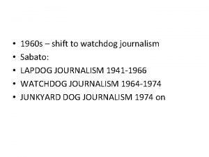 1960 s shift to watchdog journalism Sabato LAPDOG