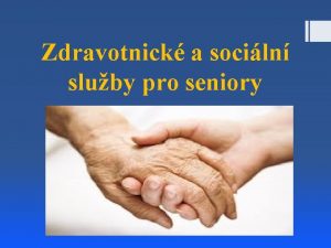 Zdravotnick a sociln sluby pro seniory tst je