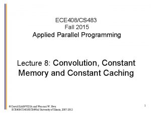ECE 408CS 483 Fall 2015 Applied Parallel Programming