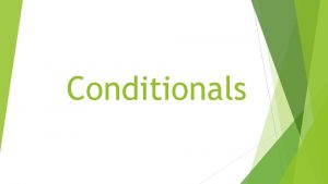 Conditionals Zero Conditional The Zero conditional is used